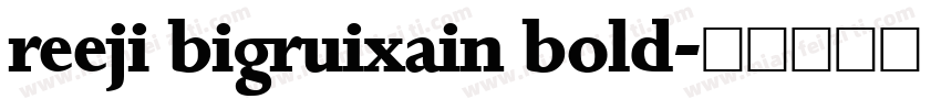 reeji bigruixain bold字体转换